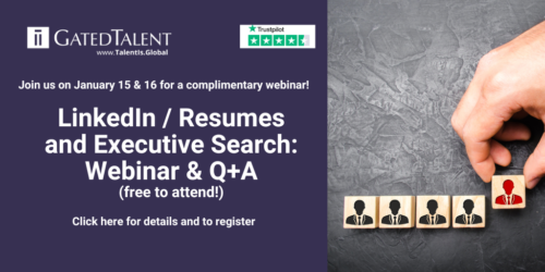 LinkedIn / Resumes and Executive Search – Webinar & Q+A on January 15 & 16 - Free for all GatedTalent members!