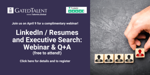 LinkedIn / Resumes and Executive Search – Webinar & Q+A on April 9 - Free for all GatedTalent members!